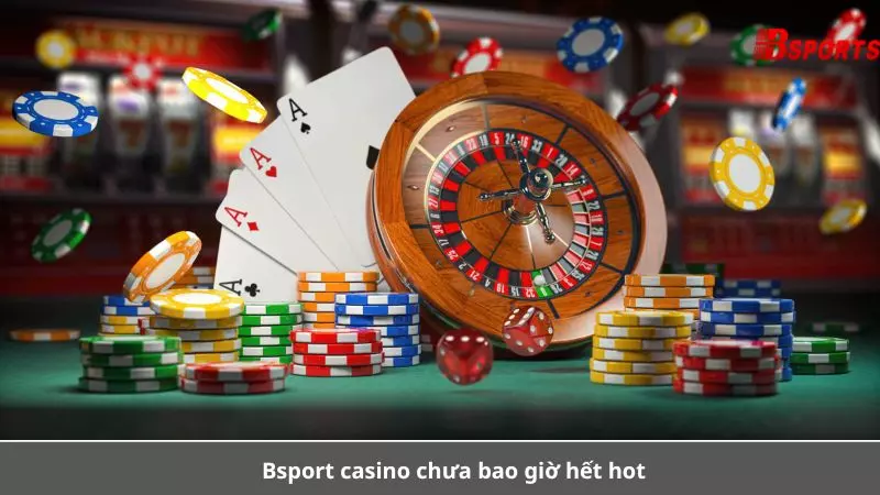 Nhà cái Bsport cung cấp sảnh chơi cá cược casino đẳng cấp